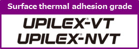 Surface thermal adhesion grade UPILEX-VT UPILEX-NVT