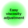 Easy viscosity adjustment